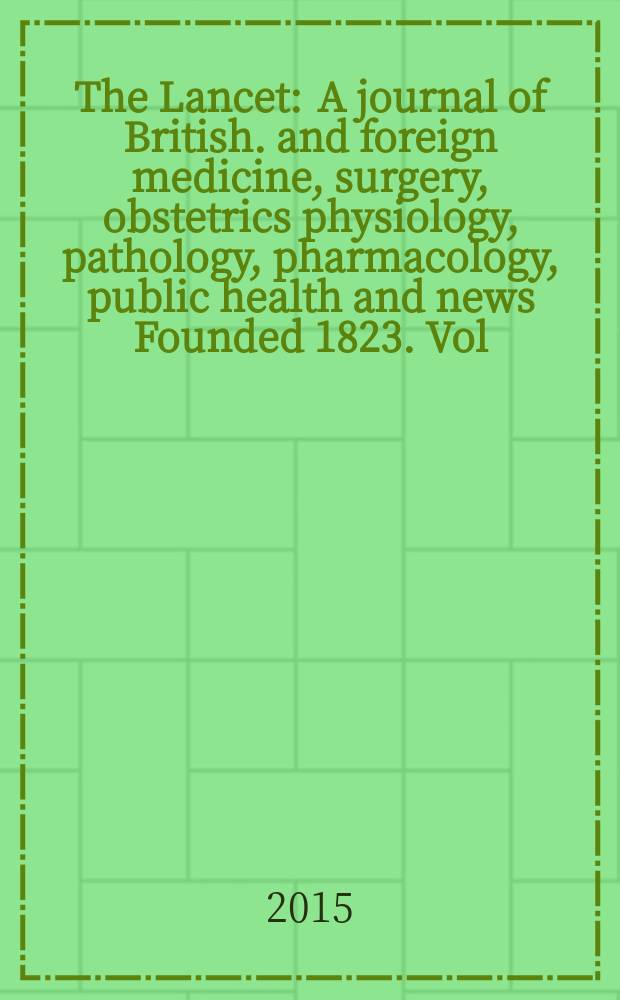 The Lancet : A journal of British. and foreign medicine, surgery, obstetrics physiology, pathology, pharmacology , public health and news Founded 1823. Vol. 385, № 9972