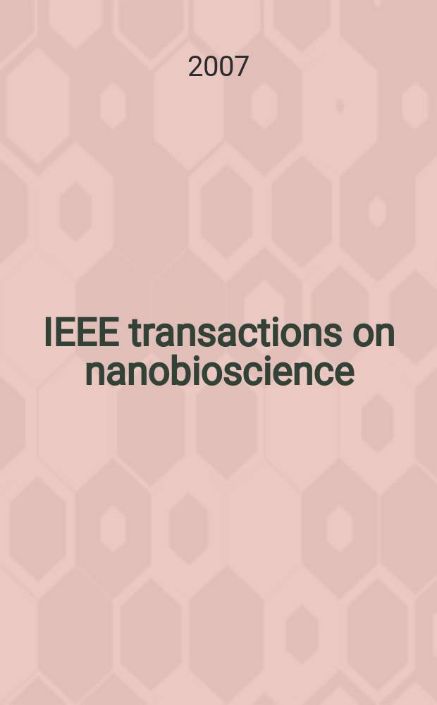 IEEE transactions on nanobioscience : A publ. of the IEEE engineering in medicine a. biology soc. etc. Vol. 6, № 4