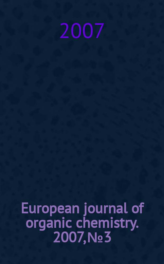European journal of organic chemistry. 2007, № 3