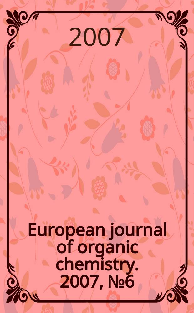 European journal of organic chemistry. 2007, № 6