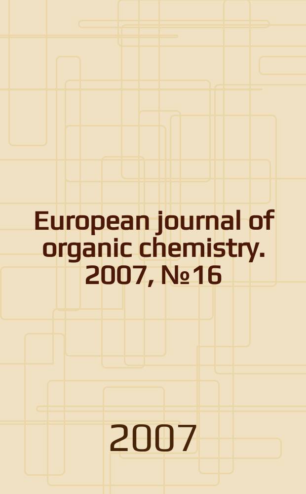 European journal of organic chemistry. 2007, № 16
