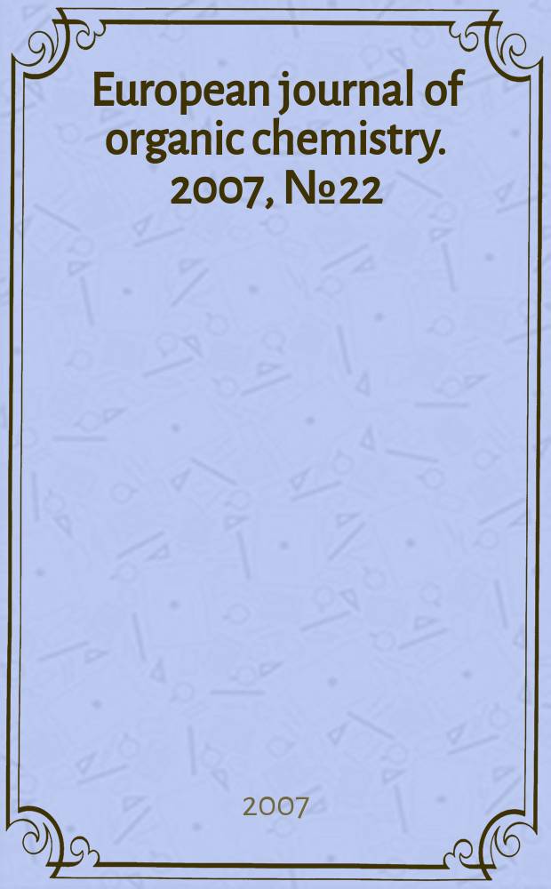 European journal of organic chemistry. 2007, № 22