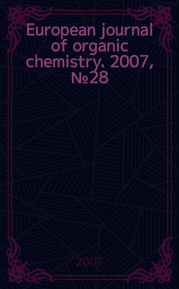 European journal of organic chemistry. 2007, № 28
