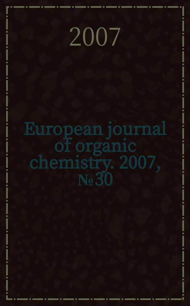 European journal of organic chemistry. 2007, № 30