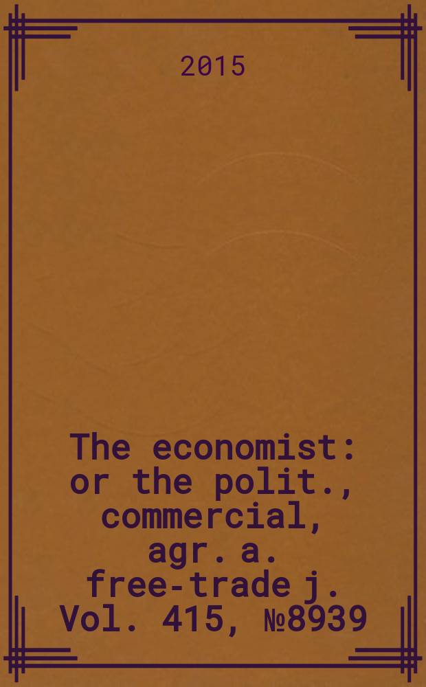 The economist : or the polit., commercial, agr. a. free-trade j. Vol. 415, № 8939