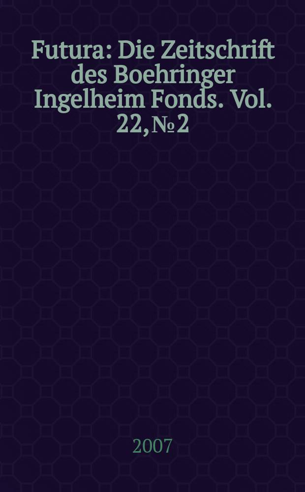 Futura : Die Zeitschrift des Boehringer Ingelheim Fonds. Vol. 22, № 2