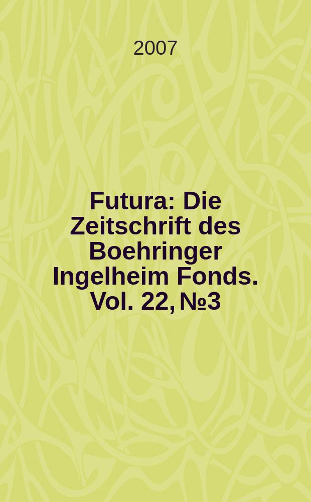 Futura : Die Zeitschrift des Boehringer Ingelheim Fonds. Vol. 22, № 3