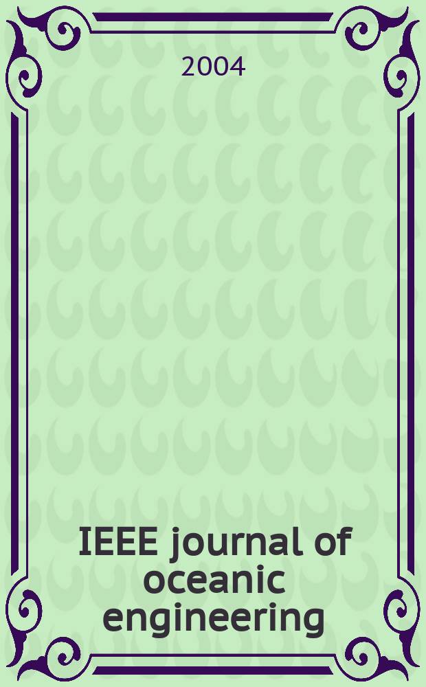 IEEE journal of oceanic engineering : A j. devoted to the application of electrical a. electronics engineering to the oceanic environment. A publ. of the IEEE council on oceanic engineering. Vol. 29, № 3