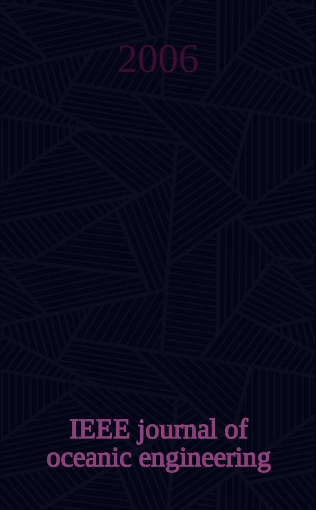 IEEE journal of oceanic engineering : A j. devoted to the application of electrical a. electronics engineering to the oceanic environment. A publ. of the IEEE council on oceanic engineering. Vol. 31, № 1