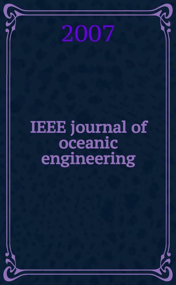 IEEE journal of oceanic engineering : A j. devoted to the application of electrical a. electronics engineering to the oceanic environment. A publ. of the IEEE council on oceanic engineering. Vol. 32, № 1
