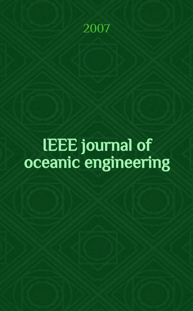 IEEE journal of oceanic engineering : A j. devoted to the application of electrical a. electronics engineering to the oceanic environment. A publ. of the IEEE council on oceanic engineering. Vol. 32, № 2