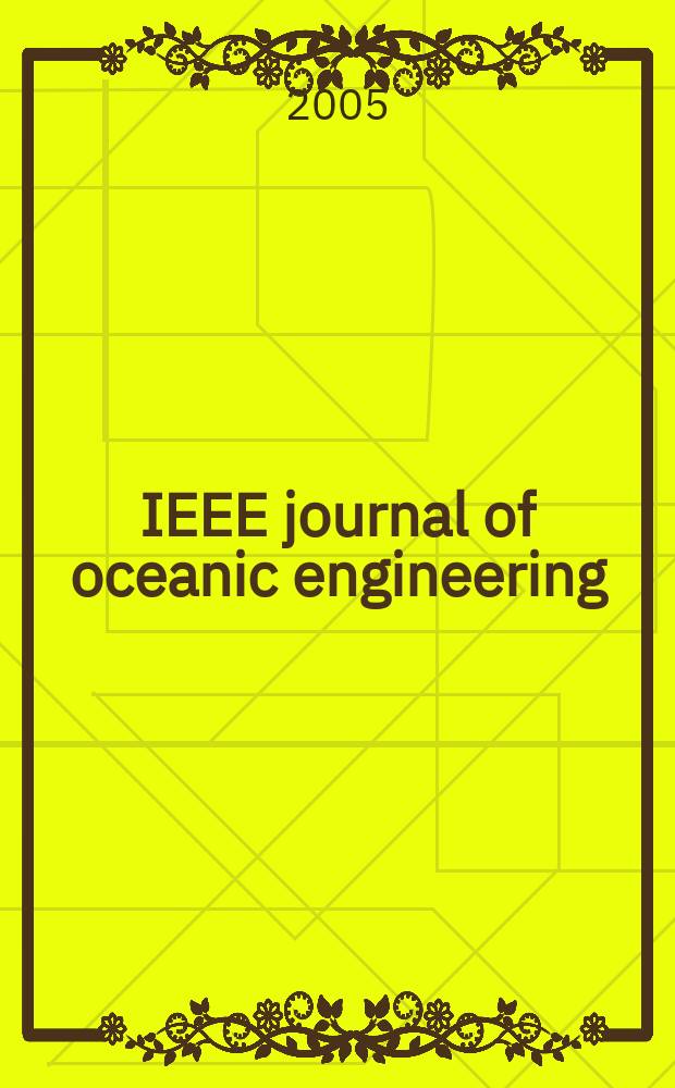 IEEE journal of oceanic engineering : A j. devoted to the application of electrical a. electronics engineering to the oceanic environment. A publ. of the IEEE council on oceanic engineering. Vol. 30, № 4
