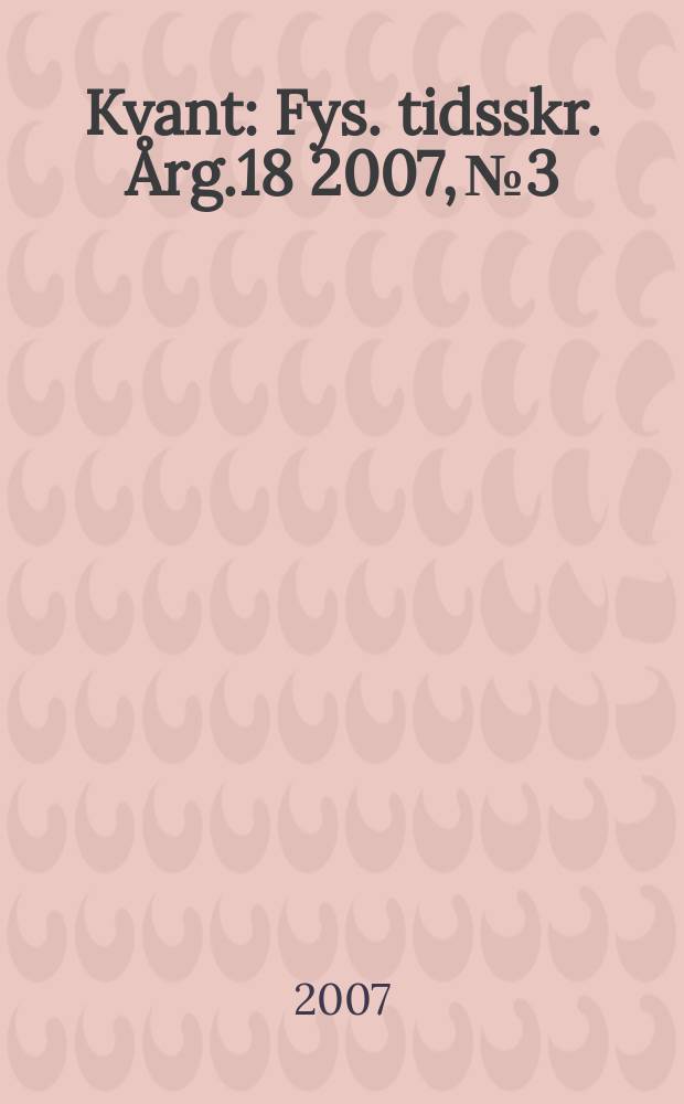 Kvant : Fys. tidsskr. Årg.18 2007, №3