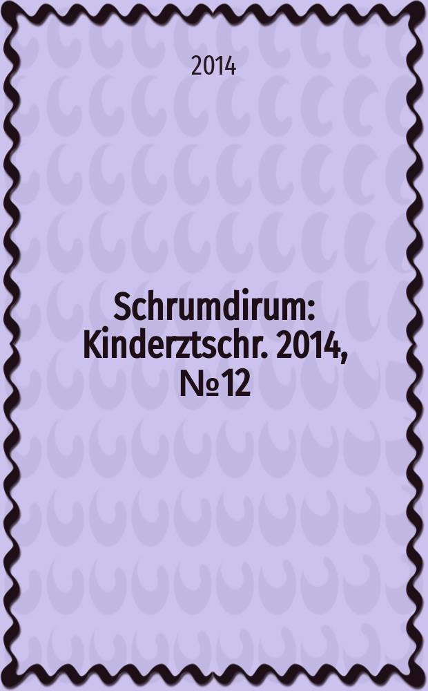 Schrumdirum : Kinderztschr. 2014, № 12 (173)