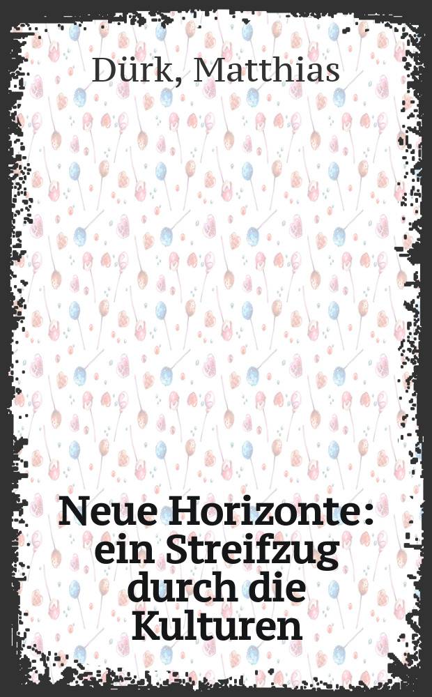 Neue Horizonte : ein Streifzug durch die Kulturen : Bildband = Новые горизонты