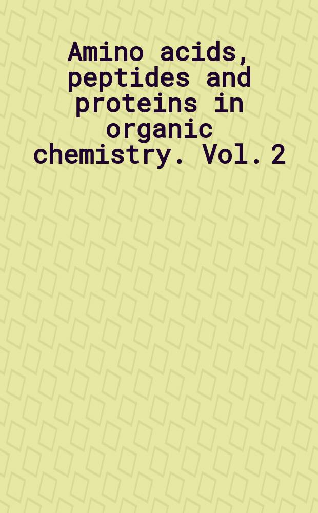 Amino acids, peptides and proteins in organic chemistry. Vol. 2 : Modified amino acids, organocatalysis and enzymes
