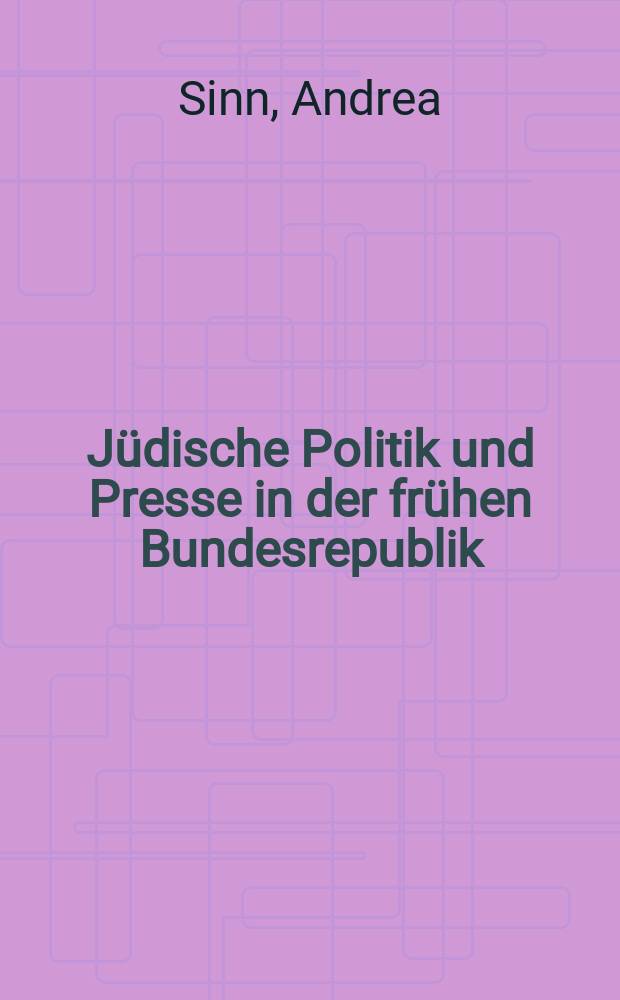 Jüdische Politik und Presse in der frühen Bundesrepublik = Еврейская политика и пресса в ранней истории ФРГ