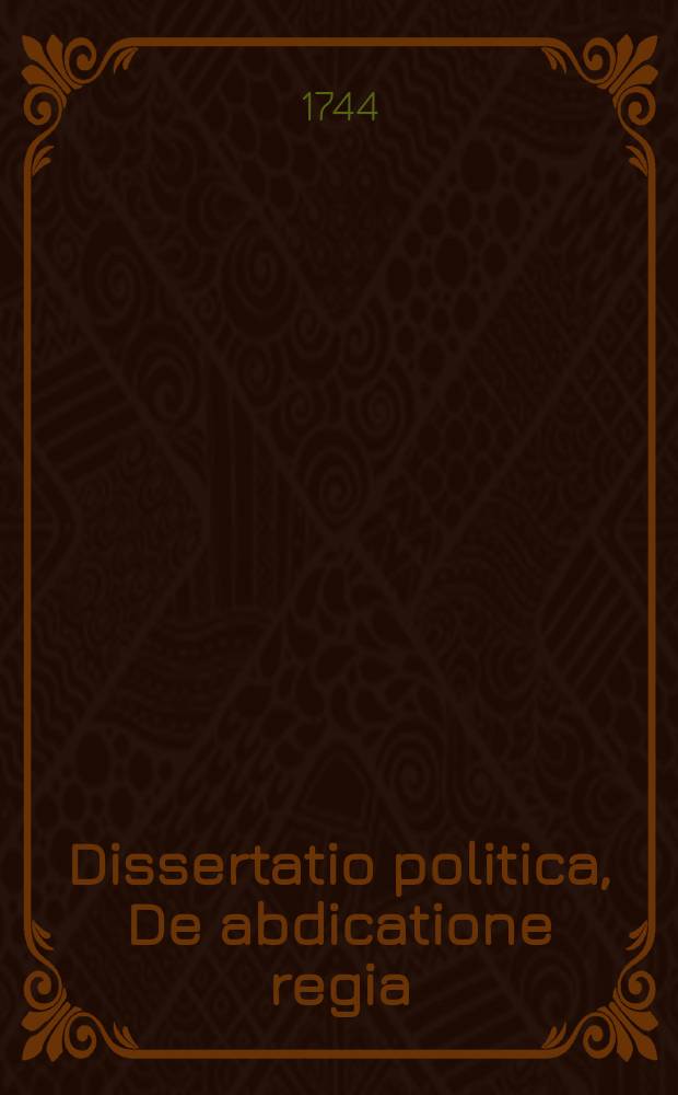 ... Dissertatio politica, De abdicatione regia