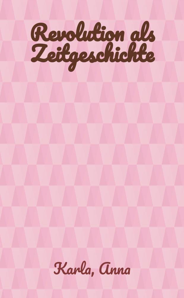 Revolution als Zeitgeschichte : Memoiren der Französischen Revoluton in der Restaurationszeit = Революция как история времени: мемуары о Французской революции периода Реставрации