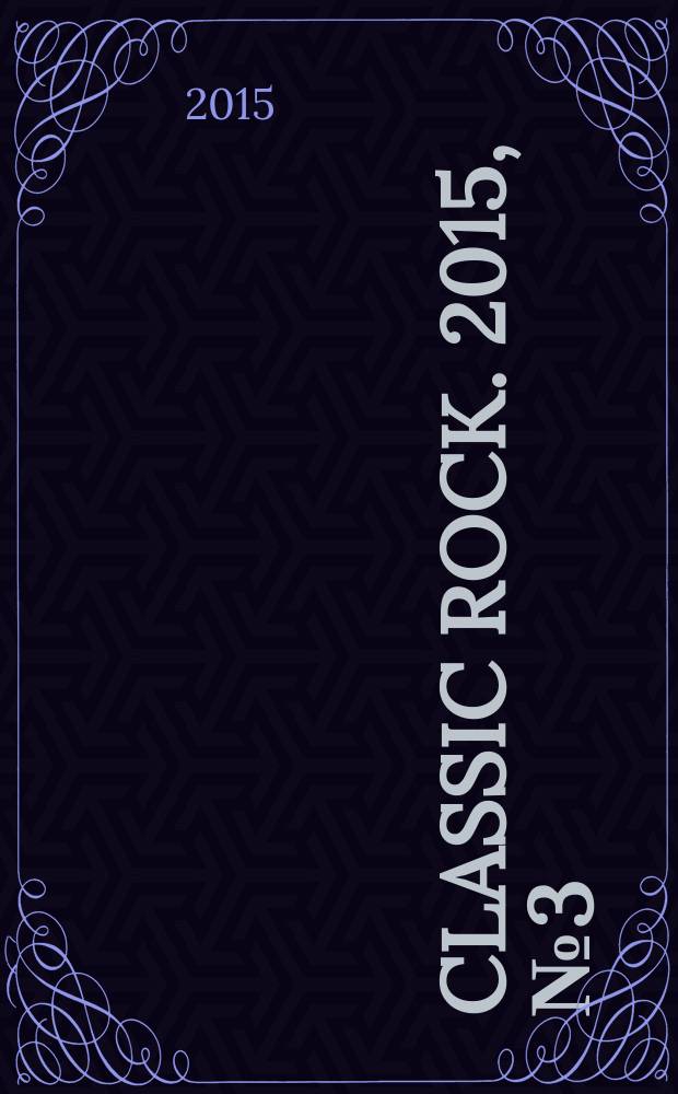 Classic Rock. 2015, № 3 (132)