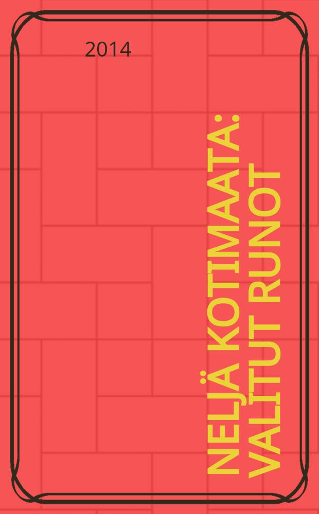 Nelj&auml; kotimaata : valitut runot