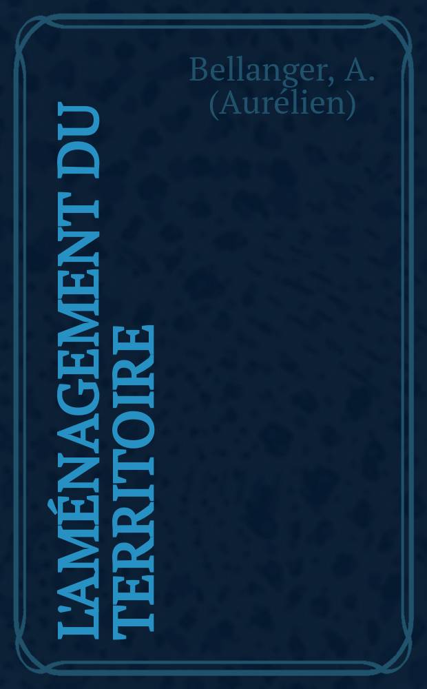 L'am&eacute;nagement du territoire : roman
