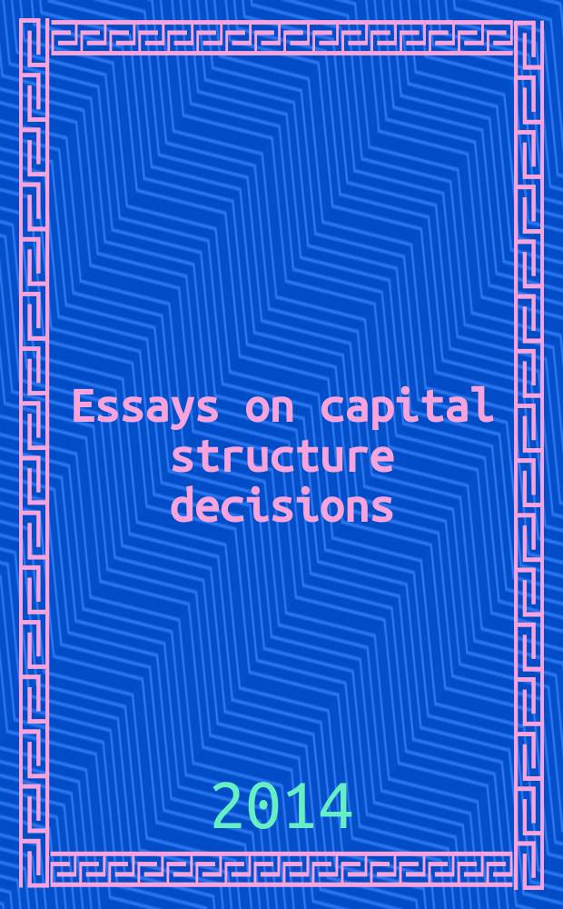 Essays on capital structure decisions: financial flexibility, the business cycle, and tax benefits = Очерки структуры капитала решений : финансовая гибкость , бизнес - цикл и налоговые льготы.