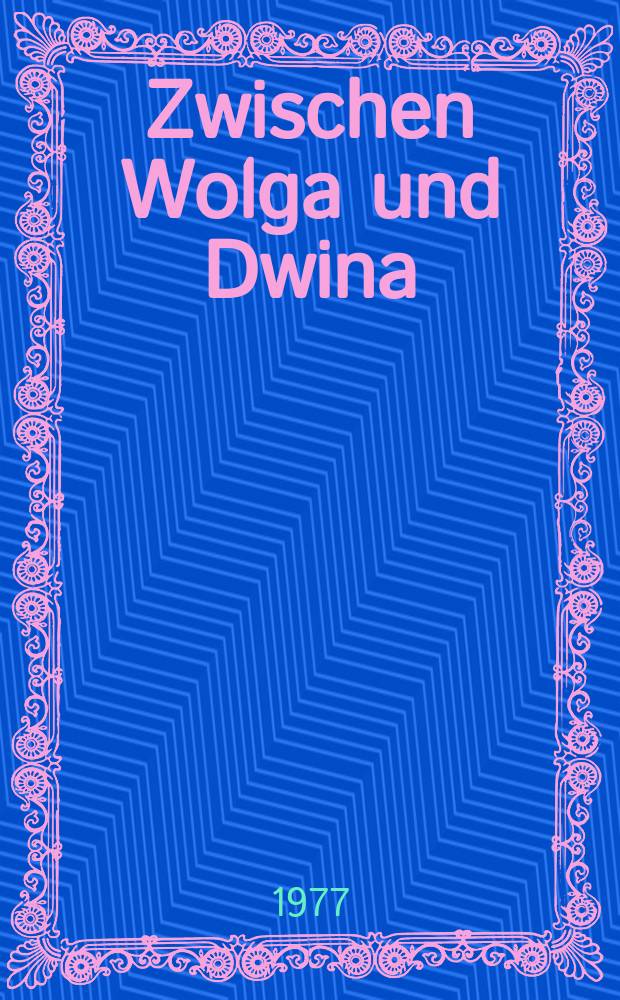 Zwischen Wolga und Dwina