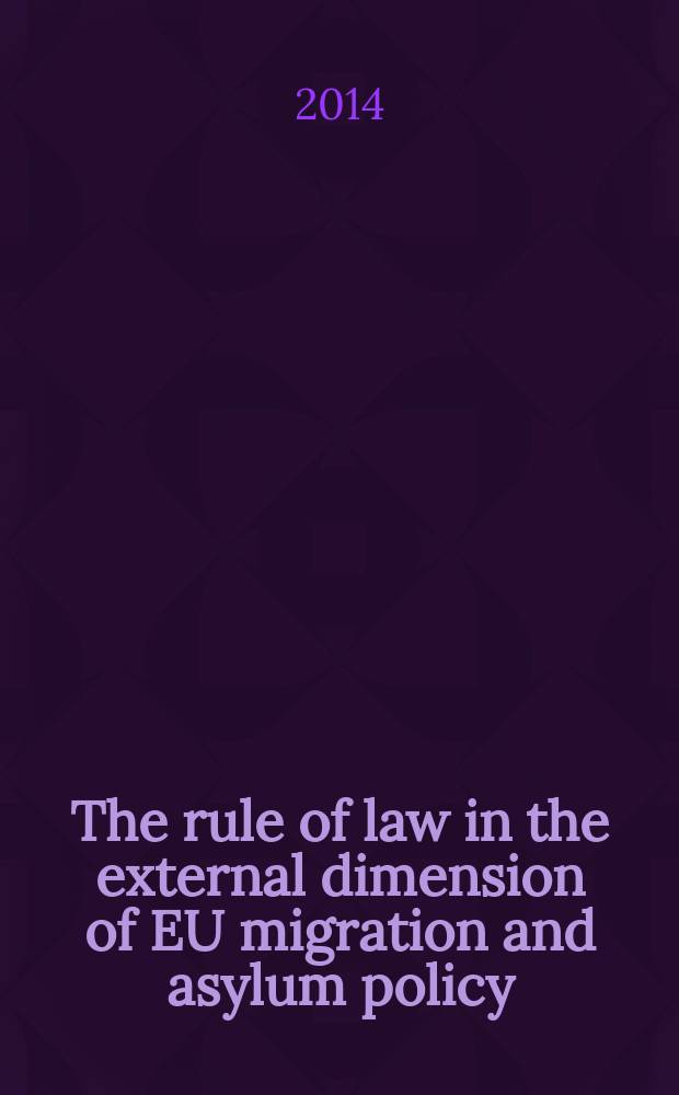 The rule of law in the external dimension of EU migration and asylum policy : organisational dynamics between legitimation and constraint = Верховенство закона во внешнем измерении ЕС и политика предоставления убежища