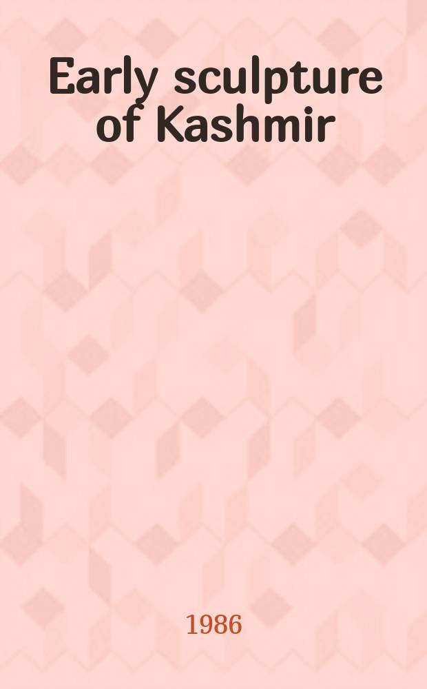 Early sculpture of Kashmir : (before the middle of the eighth century A. D.) : an approach to art history and epigraphy of the Jhelum Valley and its peripheral regions : proefschrift = Ранняя скульптура Кашмира