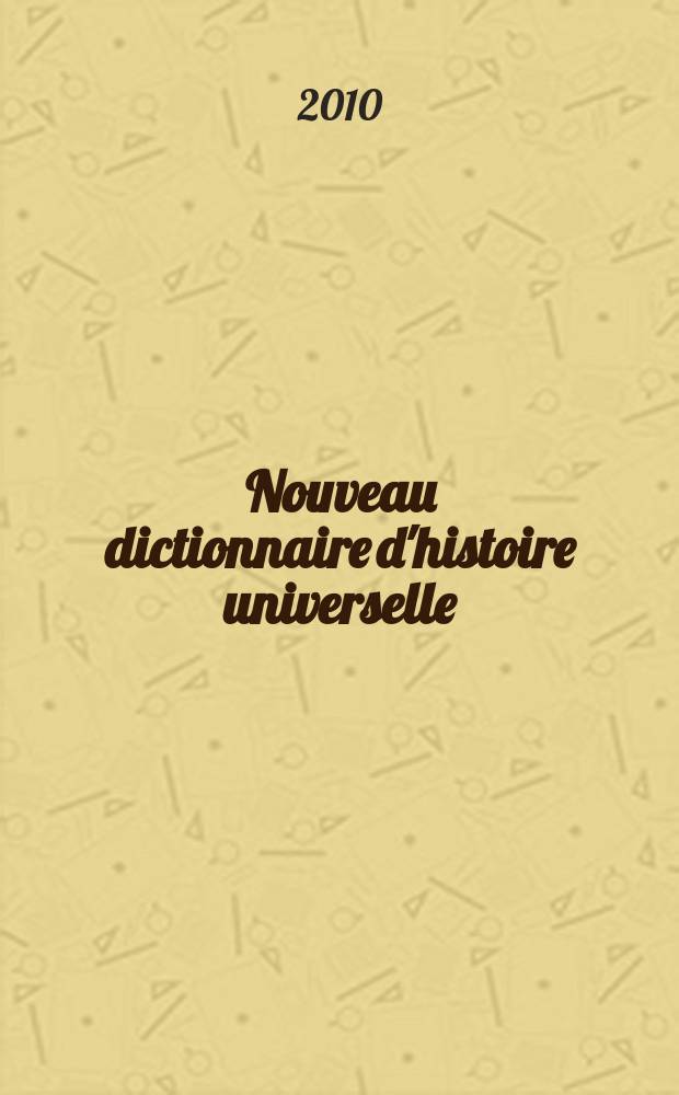 Nouveau dictionnaire d'histoire universelle = Новый словарь всемирной истории