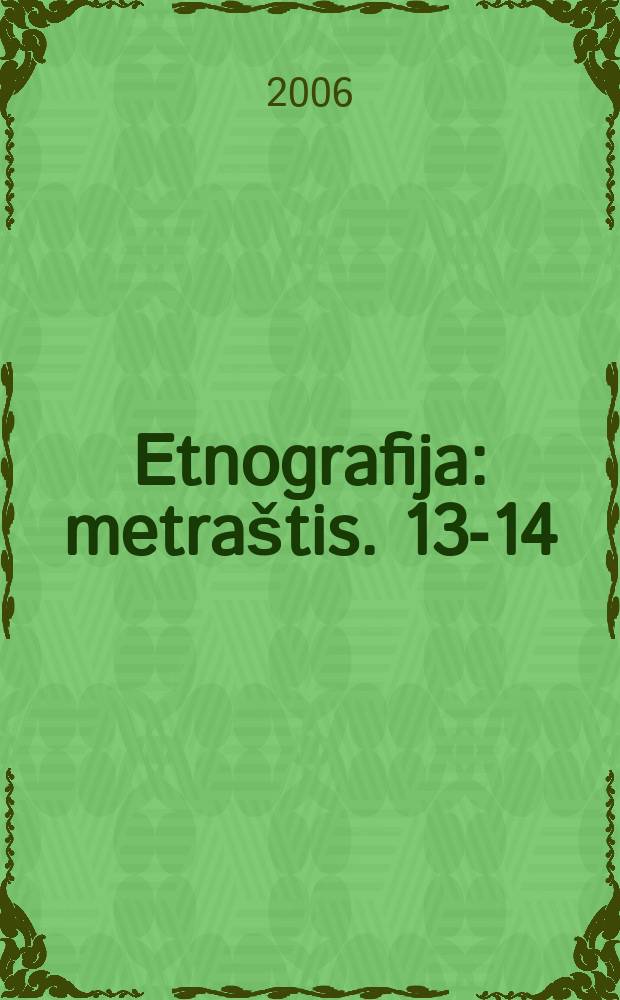 Etnografija : metra&scaron;tis. 13-14
