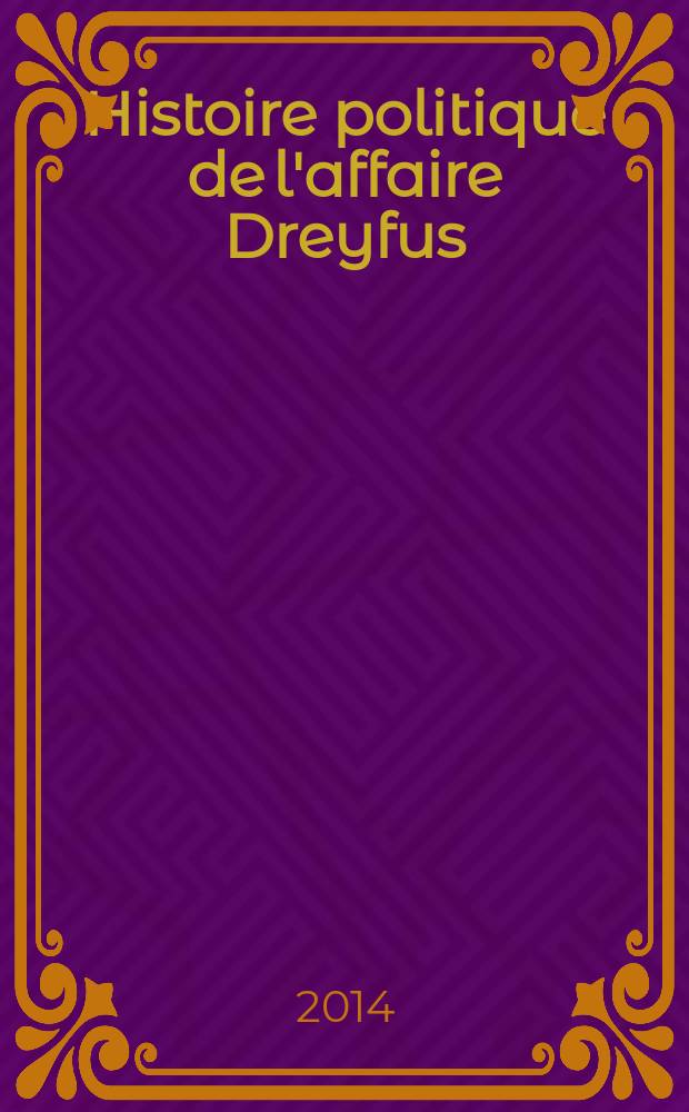 Histoire politique de l'affaire Dreyfus = Политическая история дела Дрейфуса