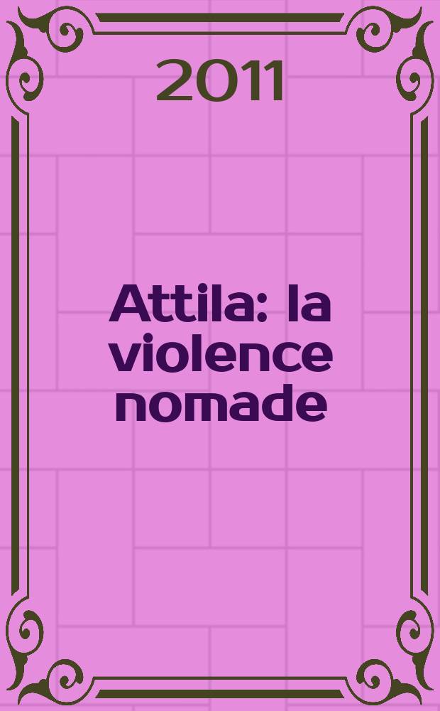 Attila : la violence nomade = Аттила