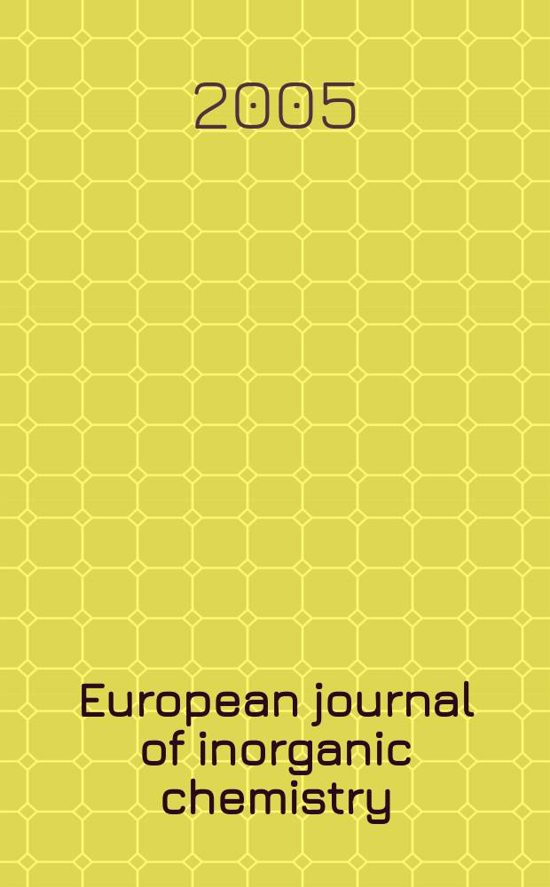 European journal of inorganic chemistry : Ind. organometallic chemistry. 2005, № 13