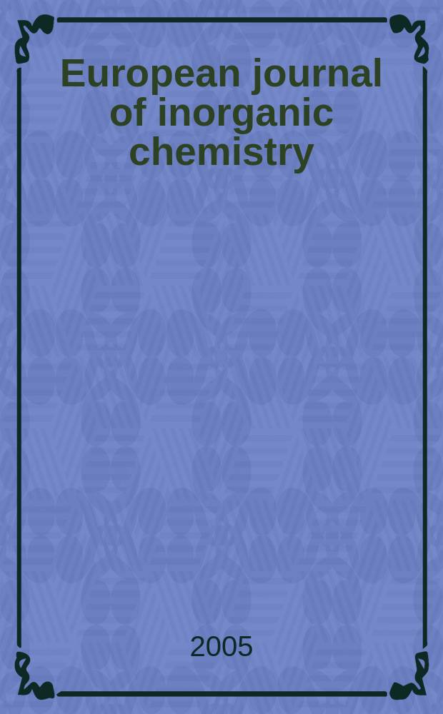 European journal of inorganic chemistry : Ind. organometallic chemistry. 2005, № 14