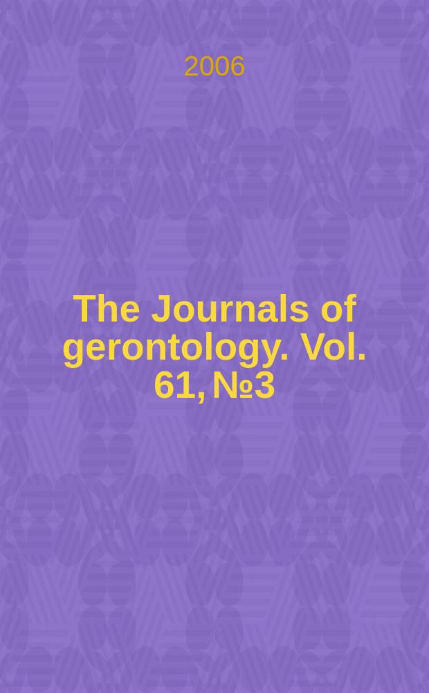 The Journals of gerontology. Vol. 61, № 3