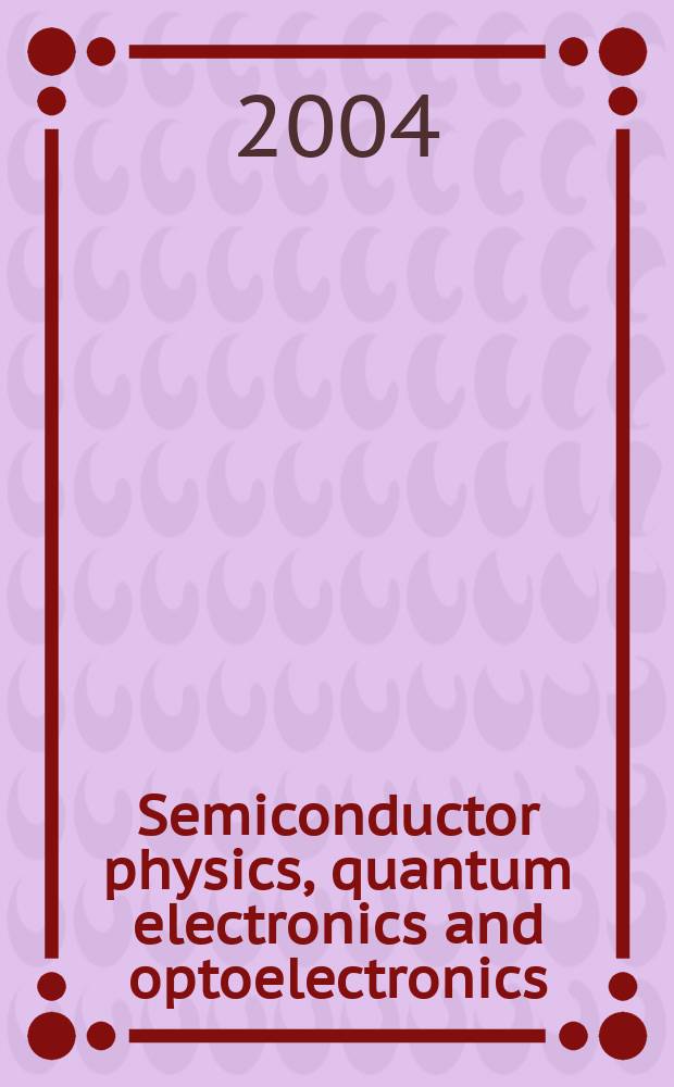 Semiconductor physics, quantum electronics and optoelectronics : Intern. sci. j. Vol. 7, № 4