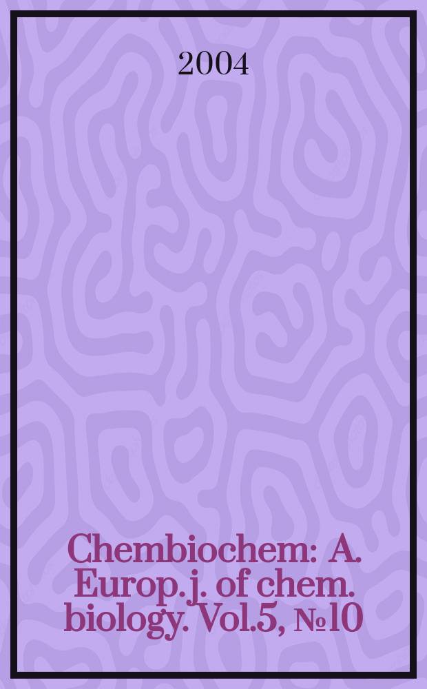 Chembiochem : A. Europ. j. of chem. biology. Vol.5, № 10