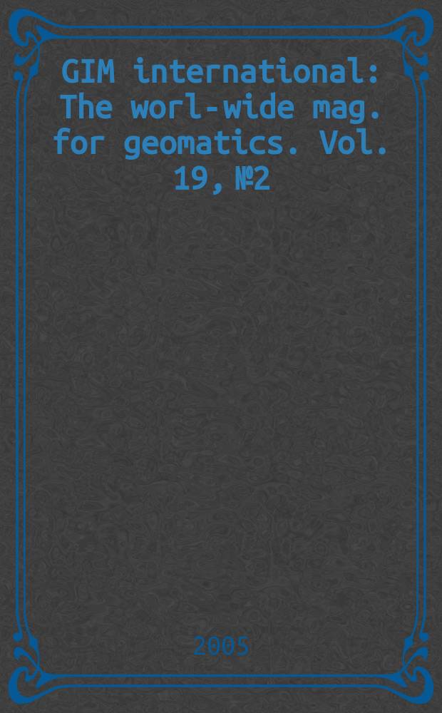 GIM international : The world- wide mag. for geomatics. Vol. 19, № 2