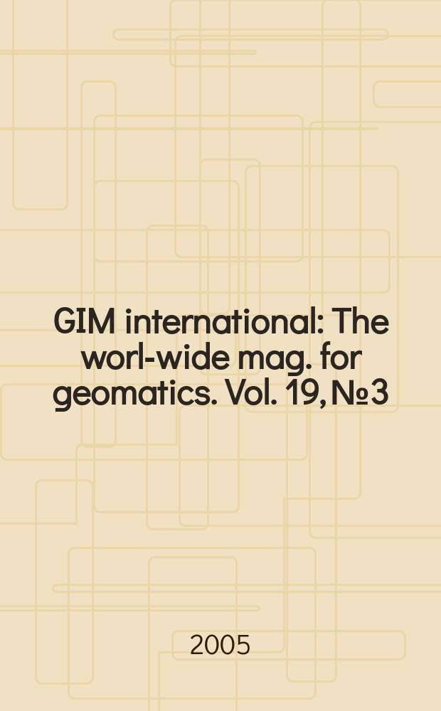 GIM international : The world- wide mag. for geomatics. Vol. 19, № 3