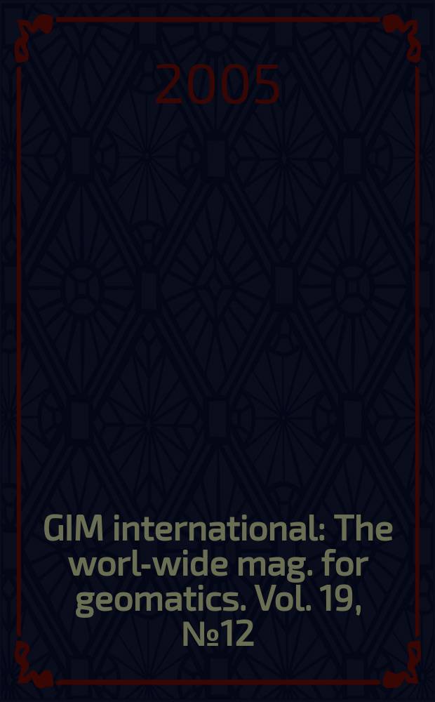 GIM international : The world- wide mag. for geomatics. Vol. 19, № 12