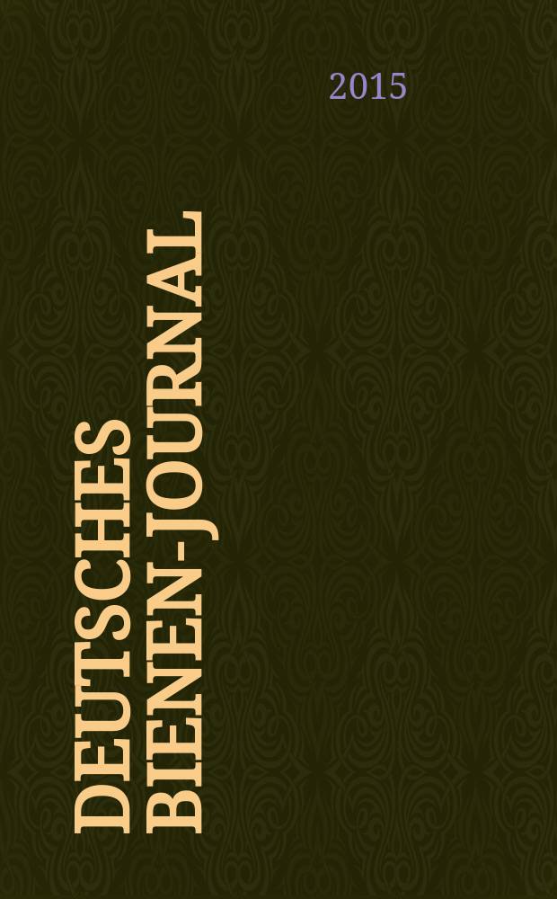 Deutsches Bienen-Journal : Forum für Wiss. u. Praxis Organ der Imkerlandesverb. Berlin etc. Jg. 23 2015, № 5