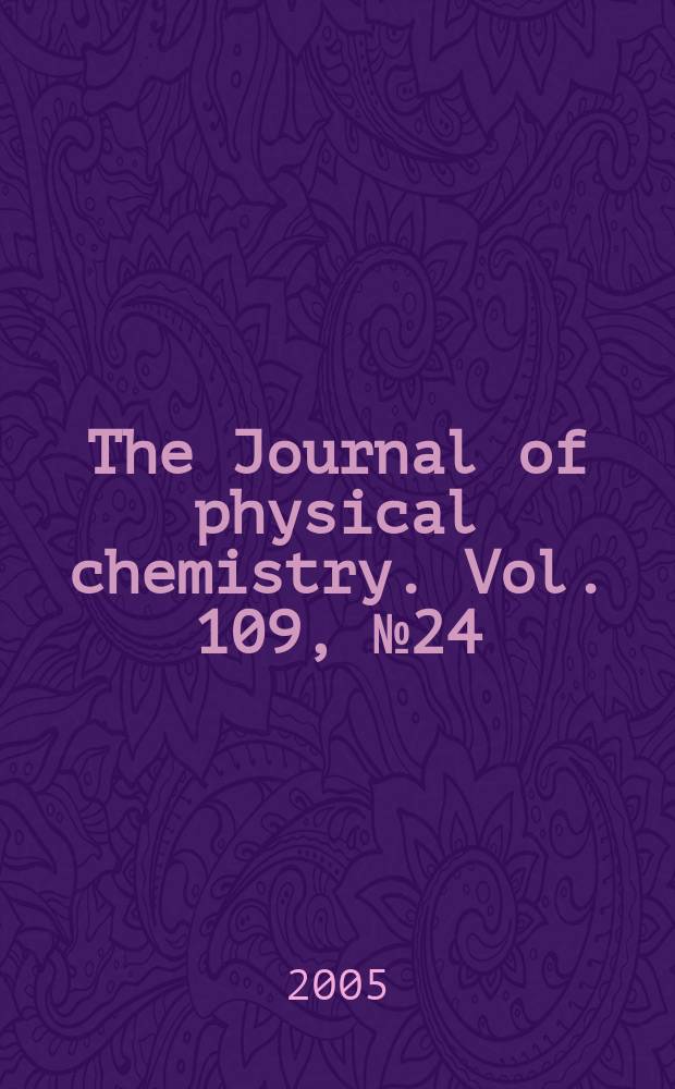 The Journal of physical chemistry. Vol. 109, № 24
