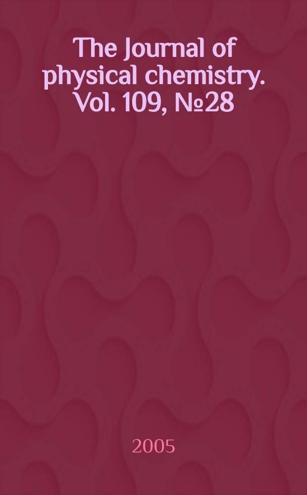 The Journal of physical chemistry. Vol. 109, № 28