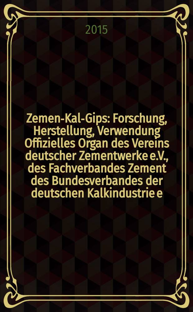 Zement- Kalk- Gips : Forschung, Herstellung, Verwendung Offizielles Organ des Vereins deutscher Zementwerke e.V., des Fachverbandes Zement des Bundesverbandes der deutschen Kalkindustrie e.V., des Deutschen Gipsvereins e.V. Vol. 68 (vol. 104 "Zement"), iss. 5