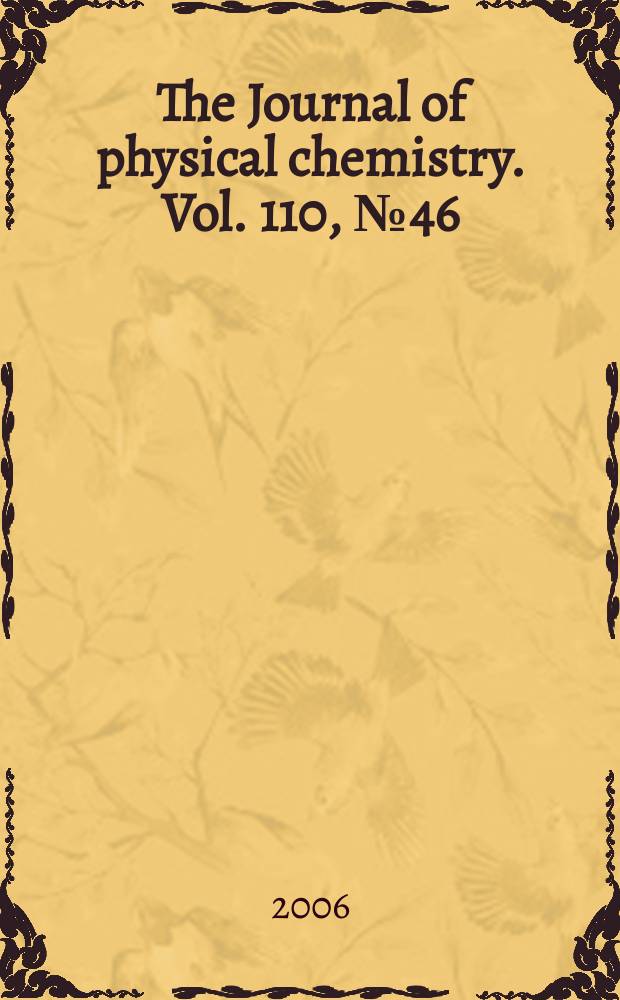 The Journal of physical chemistry. Vol. 110, № 46