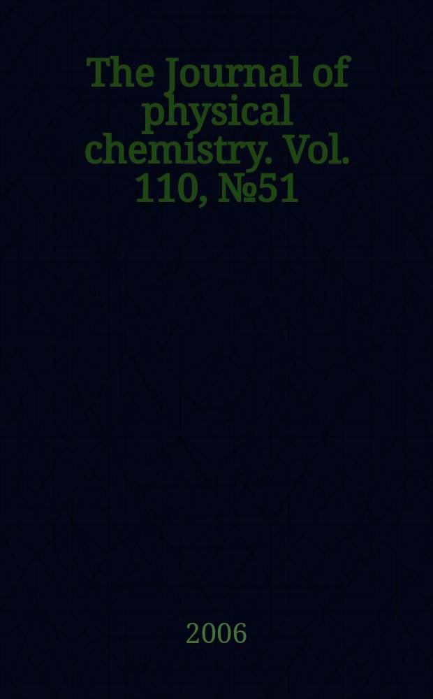 The Journal of physical chemistry. Vol. 110, № 51