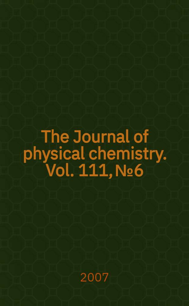 The Journal of physical chemistry. Vol. 111, № 6