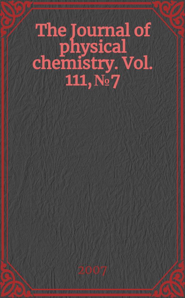 The Journal of physical chemistry. Vol. 111, № 7